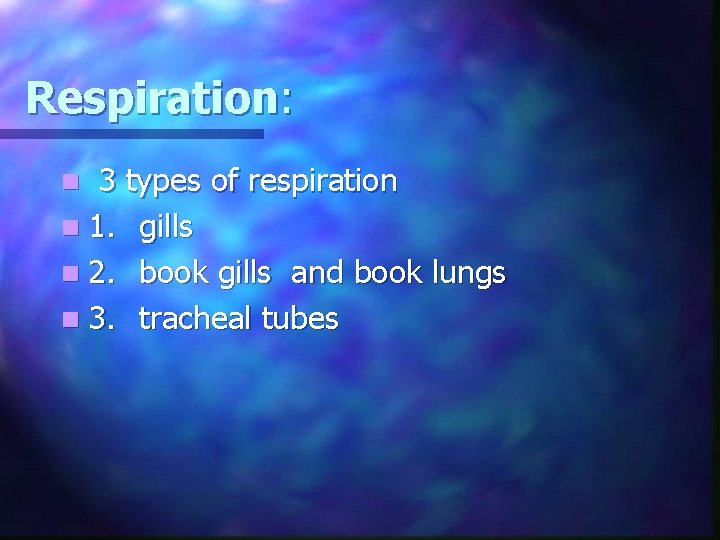 Respiration: n 3 types of respiration n 1. gills n 2. book gills and