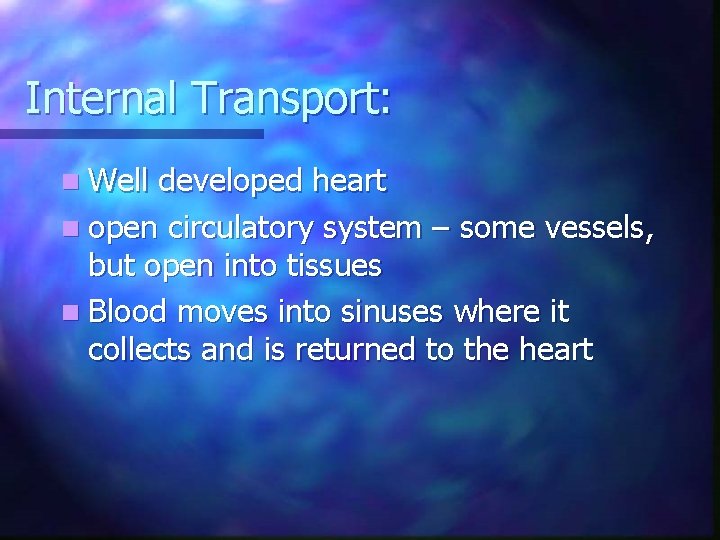 Internal Transport: n Well developed heart n open circulatory system – some vessels, but