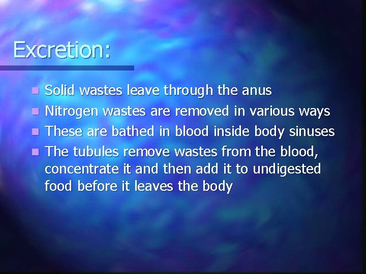 Excretion: n n Solid wastes leave through the anus Nitrogen wastes are removed in