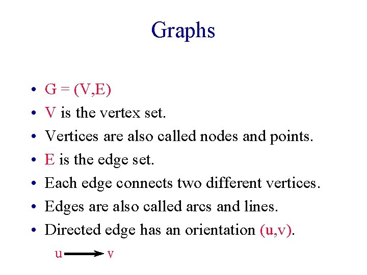 Graphs • • G = (V, E) V is the vertex set. Vertices are