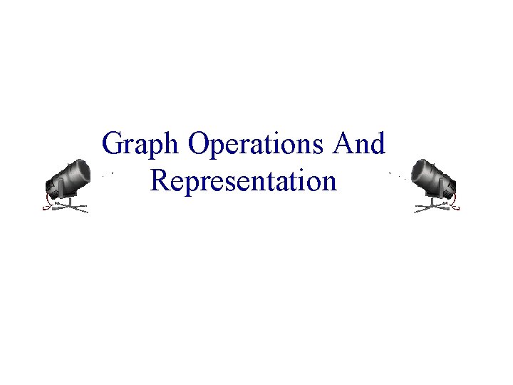 Graph Operations And Representation 