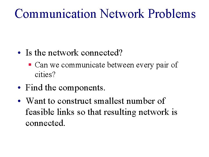 Communication Network Problems • Is the network connected? § Can we communicate between every