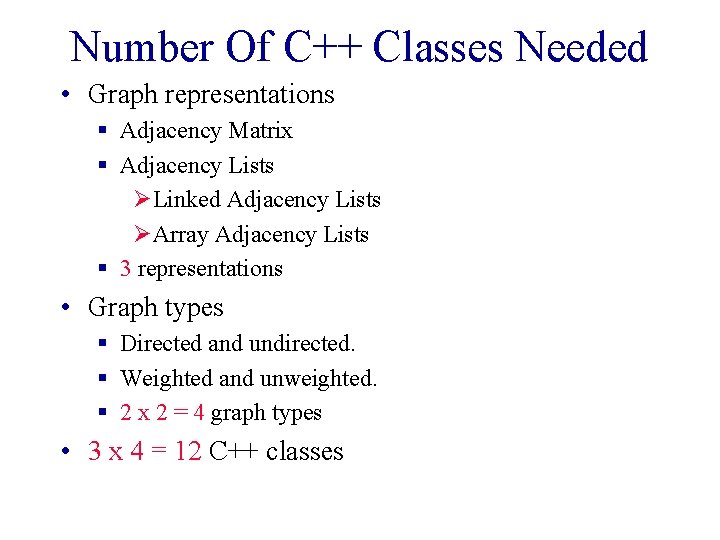 Number Of C++ Classes Needed • Graph representations § Adjacency Matrix § Adjacency Lists