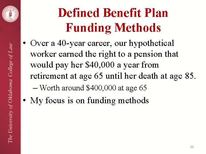 Defined Benefit Plan Funding Methods • Over a 40 -year career, our hypothetical worker