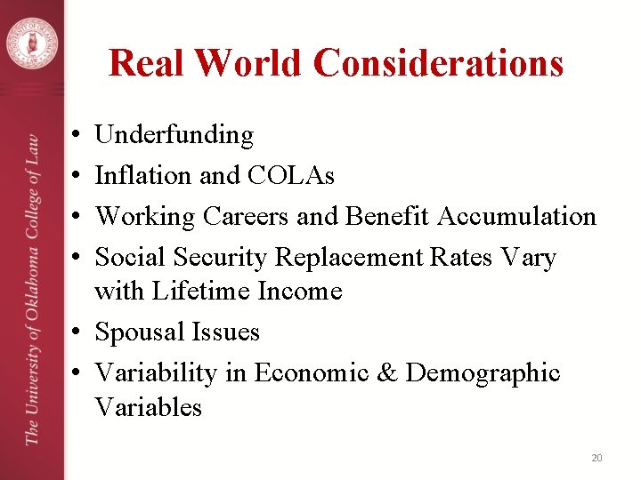 Real World Considerations • • Underfunding Inflation and COLAs Working Careers and Benefit Accumulation