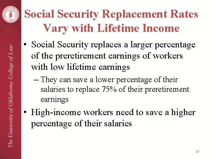 Social Security Replacement Rates Vary with Lifetime Income • Social Security replaces a larger