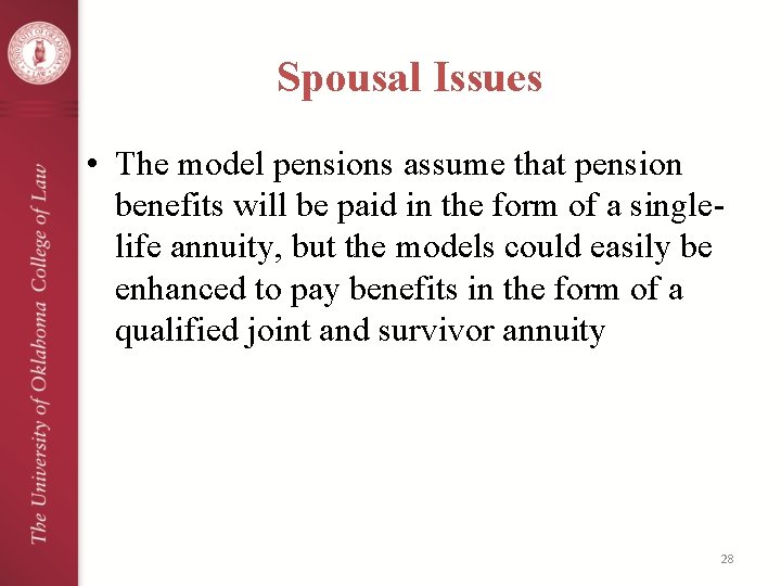 Spousal Issues • The model pensions assume that pension benefits will be paid in