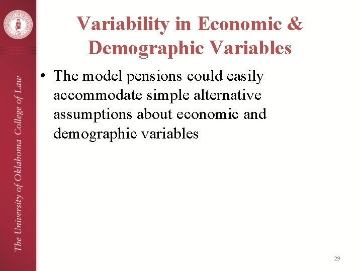 Variability in Economic & Demographic Variables • The model pensions could easily accommodate simple