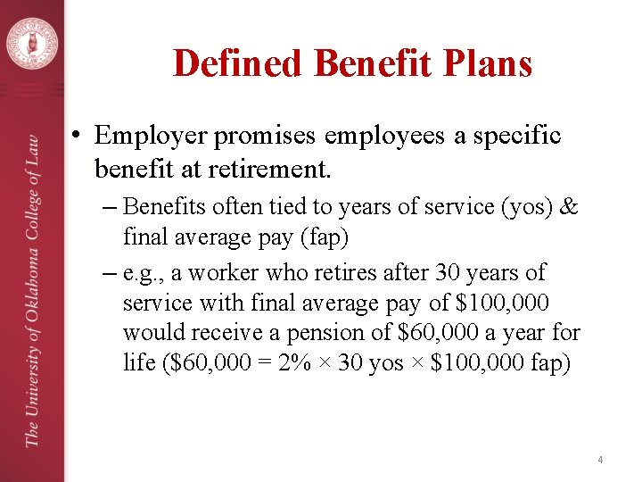 Defined Benefit Plans • Employer promises employees a specific benefit at retirement. – Benefits