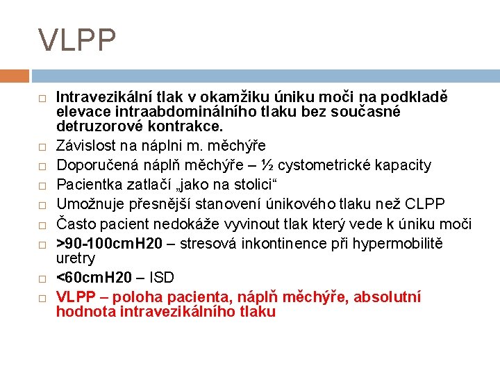 VLPP Intravezikální tlak v okamžiku úniku moči na podkladě elevace intraabdominálního tlaku bez současné