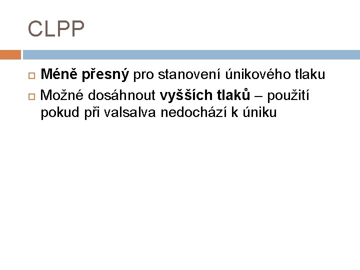 CLPP Méně přesný pro stanovení únikového tlaku Možné dosáhnout vyšších tlaků – použití pokud