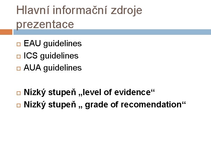 Hlavní informační zdroje prezentace EAU guidelines ICS guidelines AUA guidelines Nízký stupeň „level of