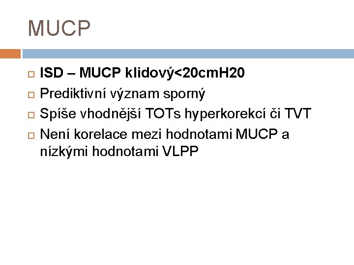 MUCP ISD – MUCP klidový<20 cm. H 20 Prediktivní význam sporný Spíše vhodnější TOTs MUCP ISD – MUCP klidový<20 cm. H 20 Prediktivní význam sporný Spíše vhodnější TOTs