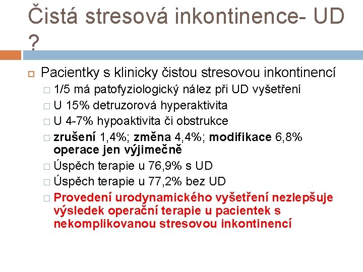 Čistá stresová inkontinence- UD ? Pacientky s klinicky čistou stresovou inkontinencí � 1/5 má