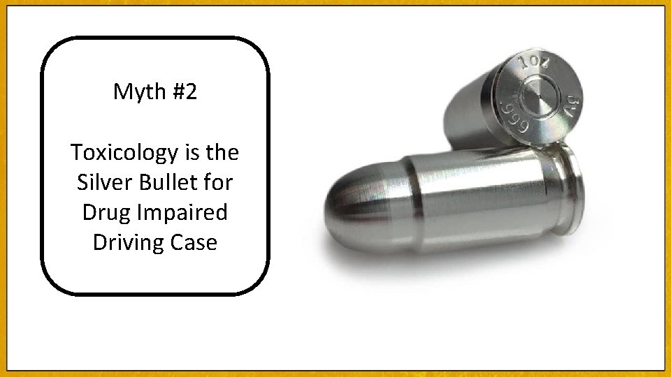 Myth #2 Toxicology is the Silver Bullet for Drug Impaired Driving Case 