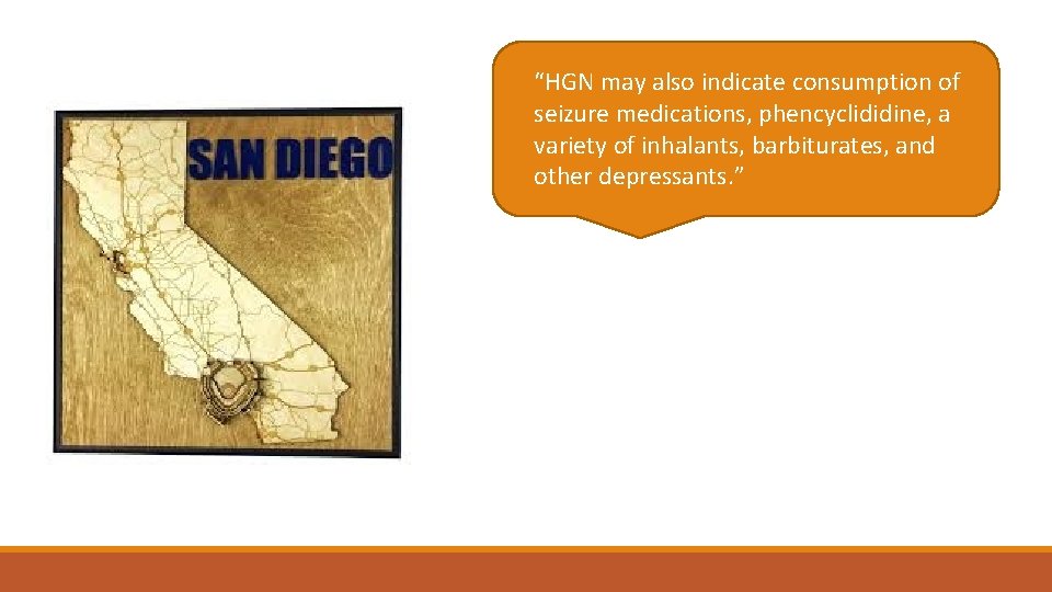 “HGN may also indicate consumption of seizure medications, phencyclididine, a variety of inhalants, barbiturates,