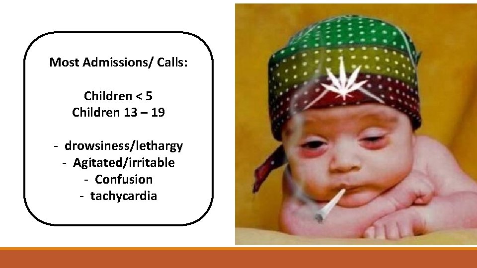 Most Admissions/ Calls: Children < 5 Children 13 – 19 - drowsiness/lethargy - Agitated/irritable