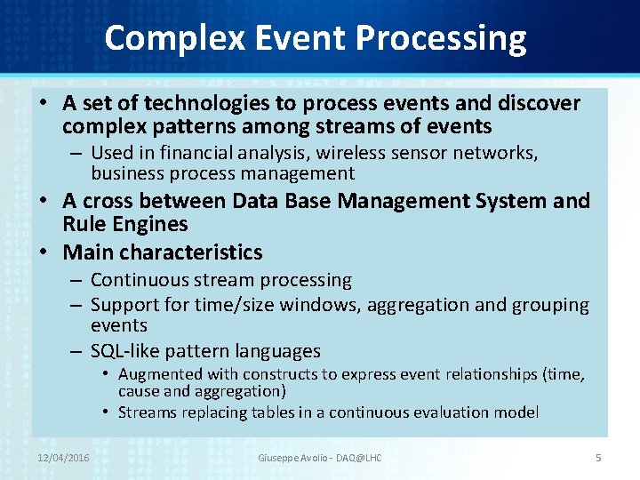 Complex Event Processing • A set of technologies to process events and discover complex Complex Event Processing • A set of technologies to process events and discover complex
