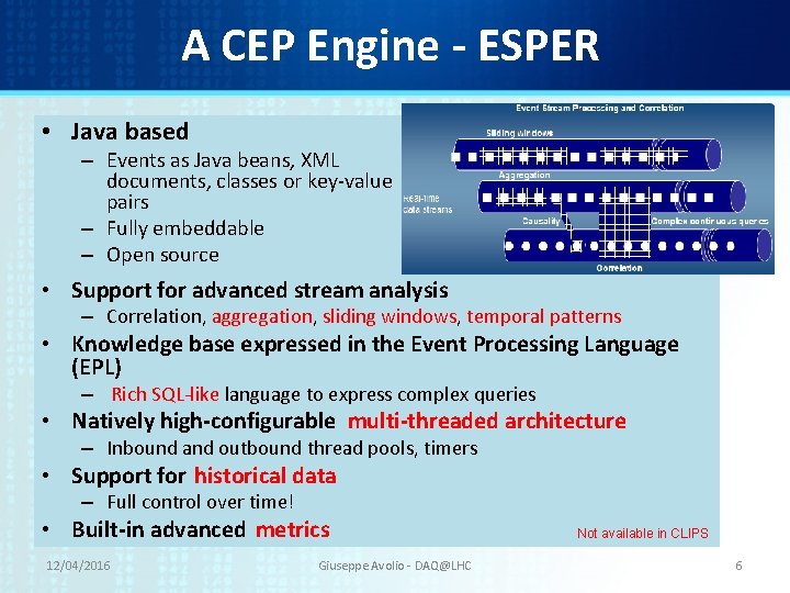 A CEP Engine - ESPER • Java based – Events as Java beans, XML A CEP Engine - ESPER • Java based – Events as Java beans, XML