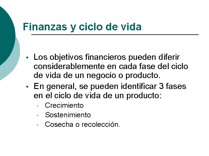 Finanzas y ciclo de vida § § Los objetivos financieros pueden diferir considerablemente en Finanzas y ciclo de vida § § Los objetivos financieros pueden diferir considerablemente en