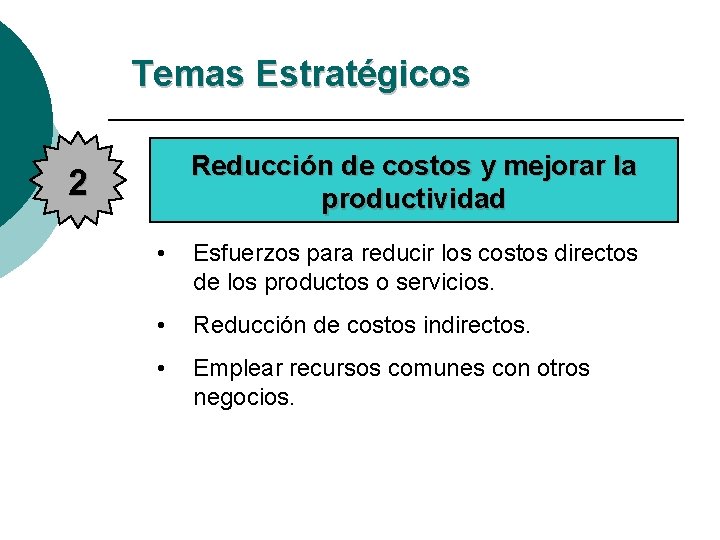 Temas Estratégicos Reducción de costos y mejorar la productividad 2 • Esfuerzos para reducir Temas Estratégicos Reducción de costos y mejorar la productividad 2 • Esfuerzos para reducir