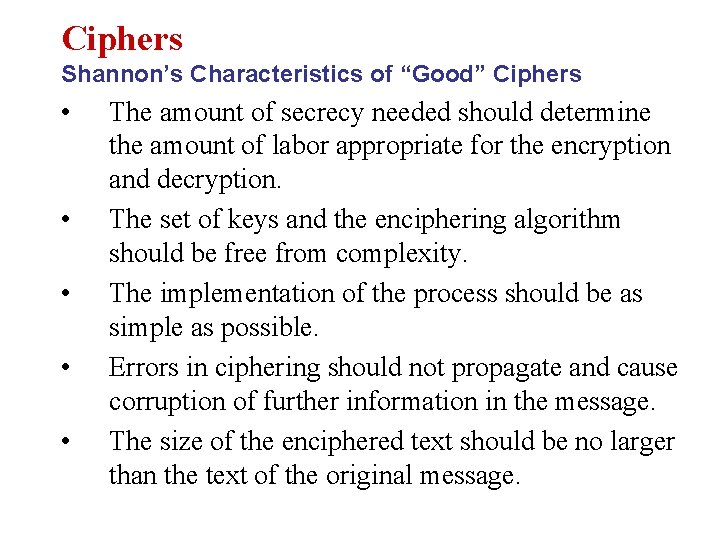 Ciphers Shannon’s Characteristics of “Good” Ciphers • • • The amount of secrecy needed