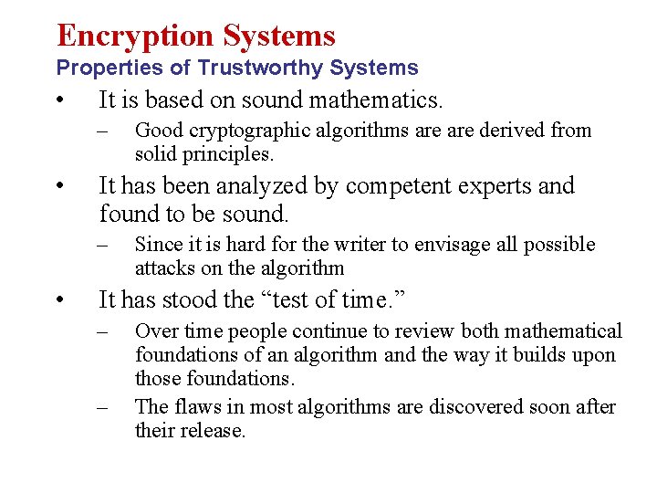 Encryption Systems Properties of Trustworthy Systems • It is based on sound mathematics. –