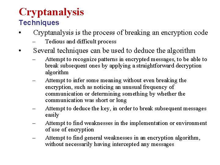 Cryptanalysis Techniques • Cryptanalysis is the process of breaking an encryption code – •