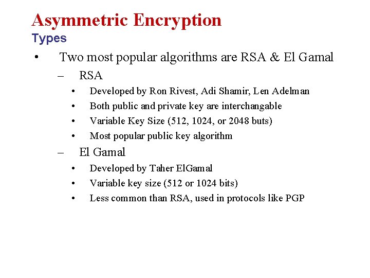 Asymmetric Encryption Types • Two most popular algorithms are RSA & El Gamal –