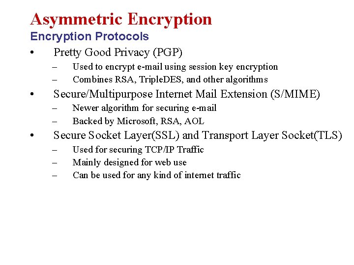 Asymmetric Encryption Protocols • Pretty Good Privacy (PGP) – – • Secure/Multipurpose Internet Mail