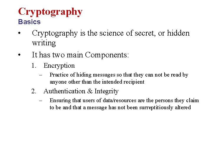 Cryptography Basics • • Cryptography is the science of secret, or hidden writing It