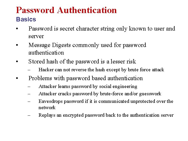 Password Authentication Basics • Password is secret character string only known to user and
