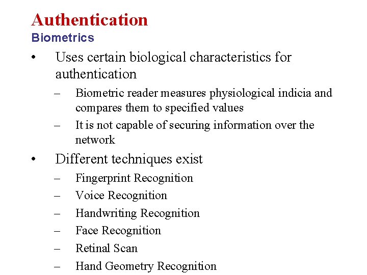 Authentication Biometrics • Uses certain biological characteristics for authentication – – • Biometric reader