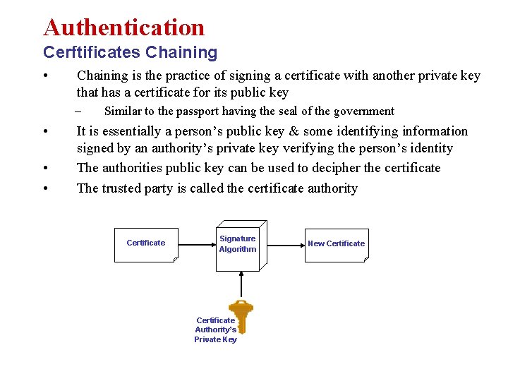 Authentication Cerftificates Chaining • Chaining is the practice of signing a certificate with another
