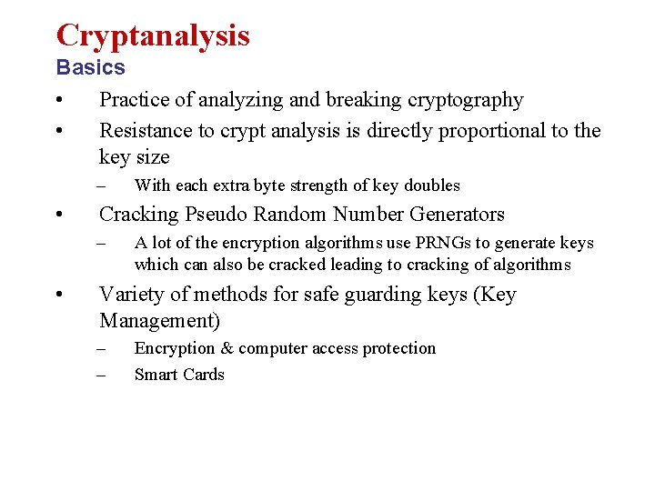 Cryptanalysis Basics • Practice of analyzing and breaking cryptography • Resistance to crypt analysis