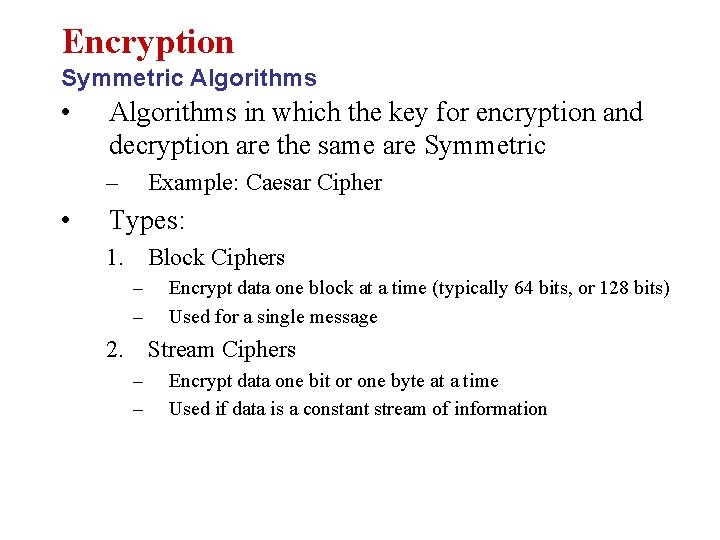 Encryption Symmetric Algorithms • Algorithms in which the key for encryption and decryption are