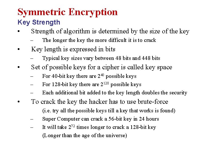 Symmetric Encryption Key Strength • Strength of algorithm is determined by the size of