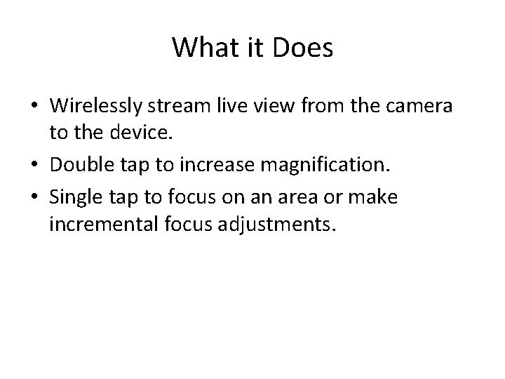What it Does • Wirelessly stream live view from the camera to the device.