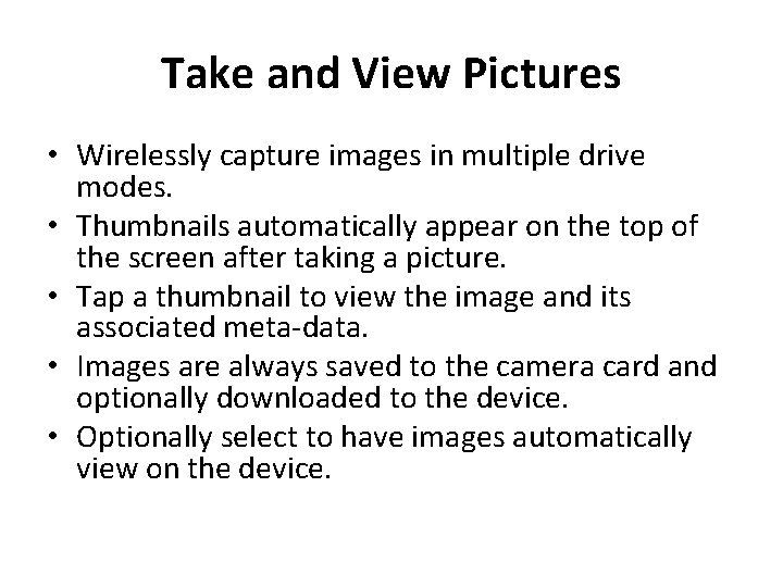 Take and View Pictures • Wirelessly capture images in multiple drive modes. • Thumbnails