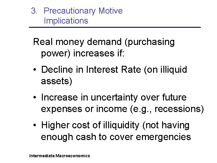 3. Precautionary Motive Implications Real money demand (purchasing power) increases if: • Decline in
