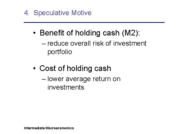 4. Speculative Motive • Benefit of holding cash (M 2): – reduce overall risk
