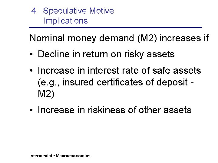 4. Speculative Motive Implications Nominal money demand (M 2) increases if • Decline in