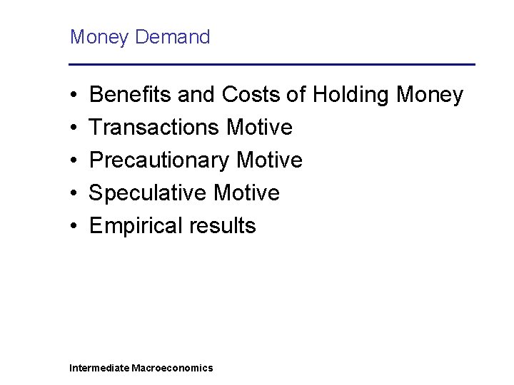 Money Demand • • • Benefits and Costs of Holding Money Transactions Motive Precautionary