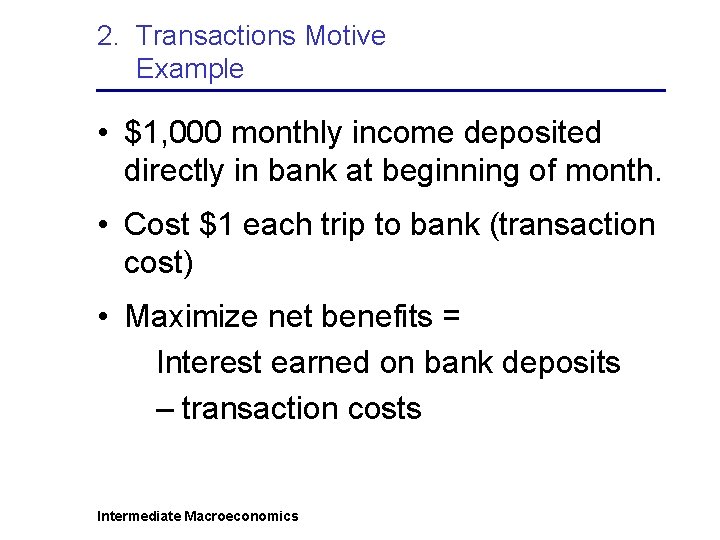 2. Transactions Motive Example • $1, 000 monthly income deposited directly in bank at