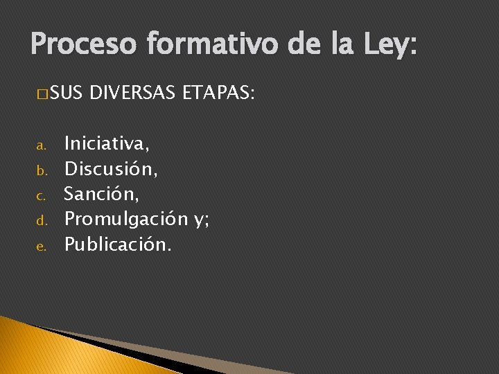 Proceso formativo de la Ley: � SUS a. b. c. d. e. DIVERSAS ETAPAS: