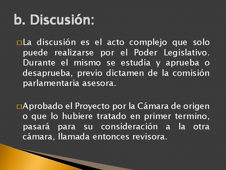 b. Discusión: � La discusión es el acto complejo que solo puede realizarse por