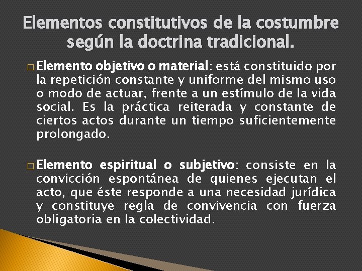 Elementos constitutivos de la costumbre según la doctrina tradicional. � Elemento objetivo o material: