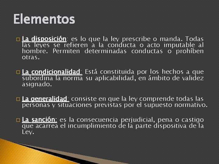 Elementos � � La disposición: es lo que la ley prescribe o manda. Todas