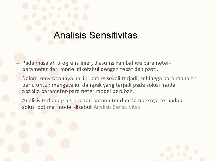 Analisis Sensitivitas – Pada masalah program linier, diasumsikan bahwa parameter dari model diketahui dengan