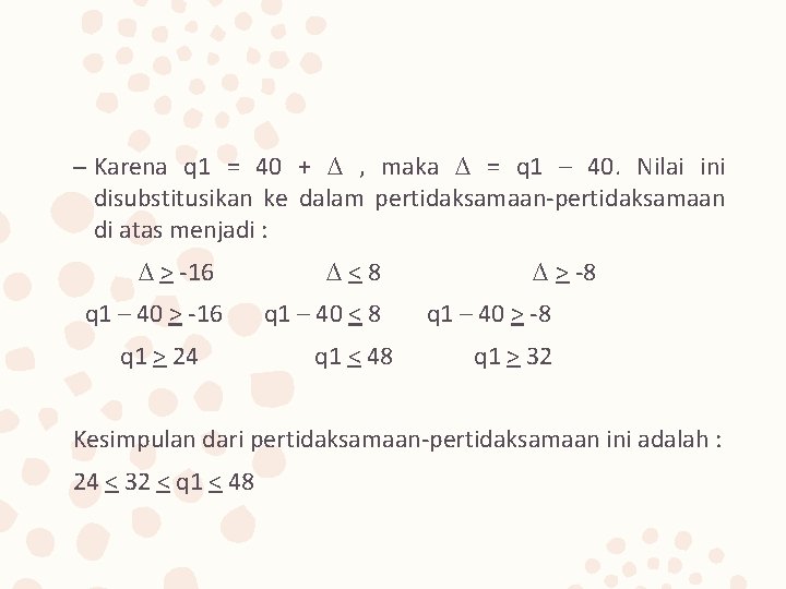 – Karena q 1 = 40 + ∆ , maka ∆ = q 1